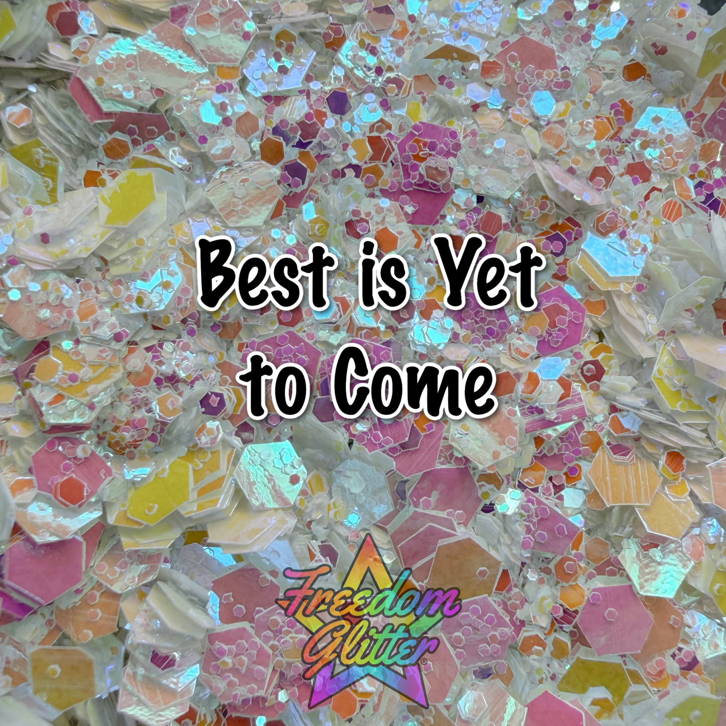 Best Is Yet To Come (Pearl Iridescent Glitter)
