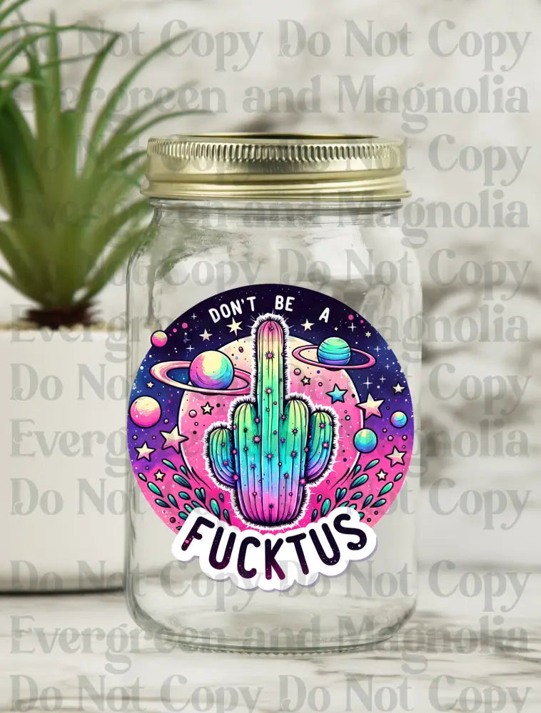 Don't be a F*cktus