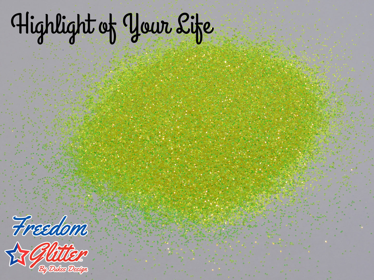 Highlight of Your Life (Metallic/Iridescent Glitter)