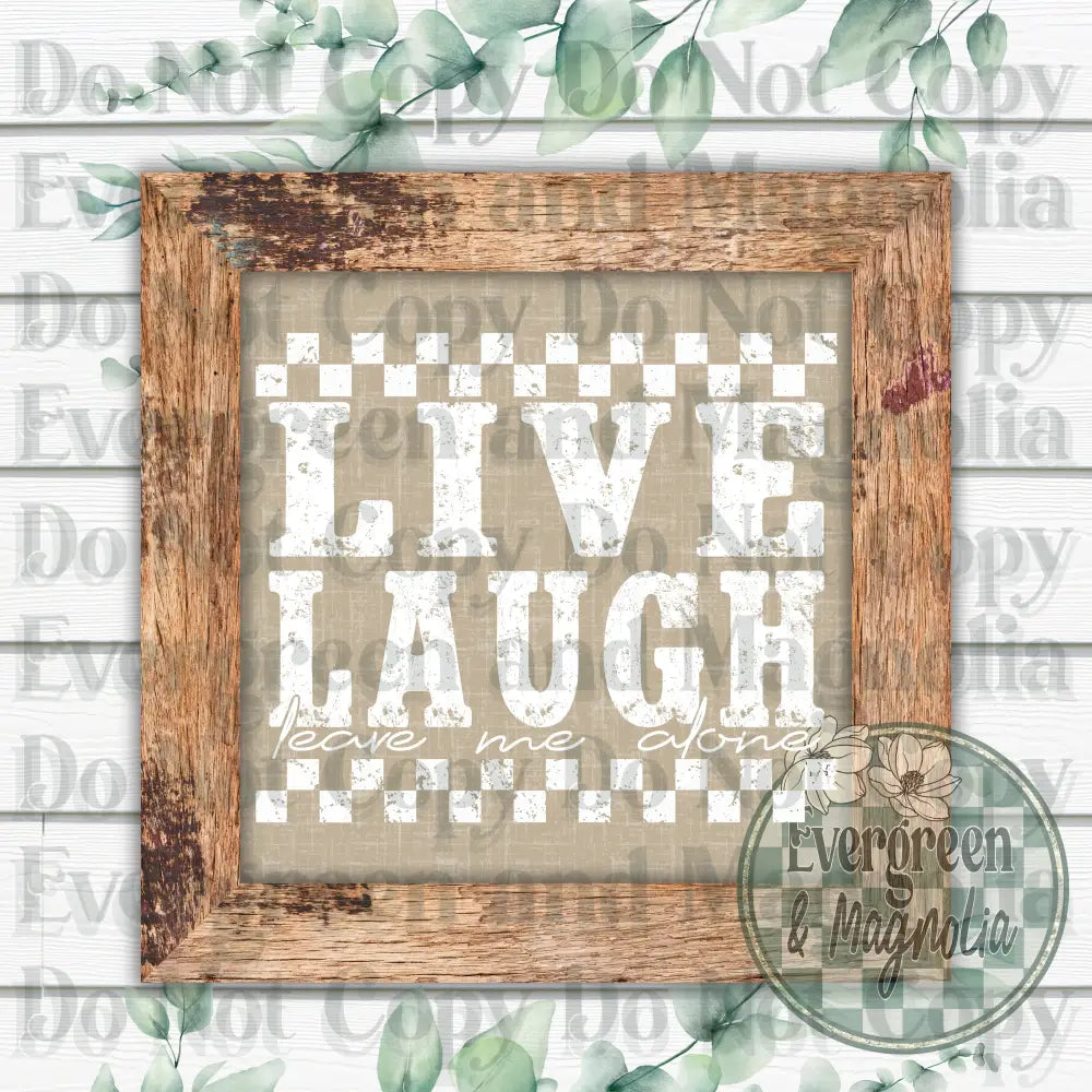 Live Laugh Leave Me Alone (White)