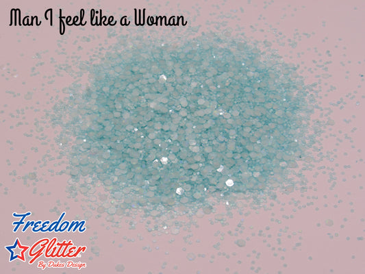 Man, I Feel Like A Woman! (Glow Glitter)