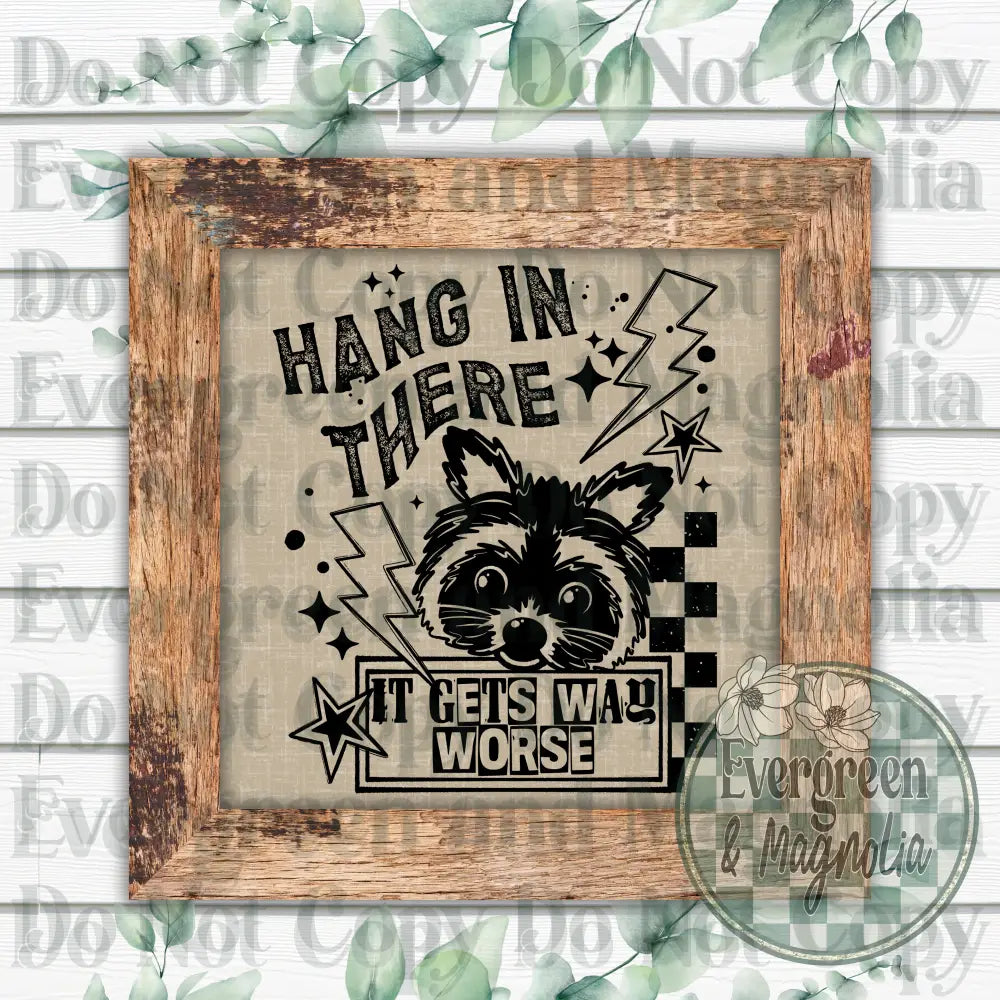 Hang In There, It Gets Worse
