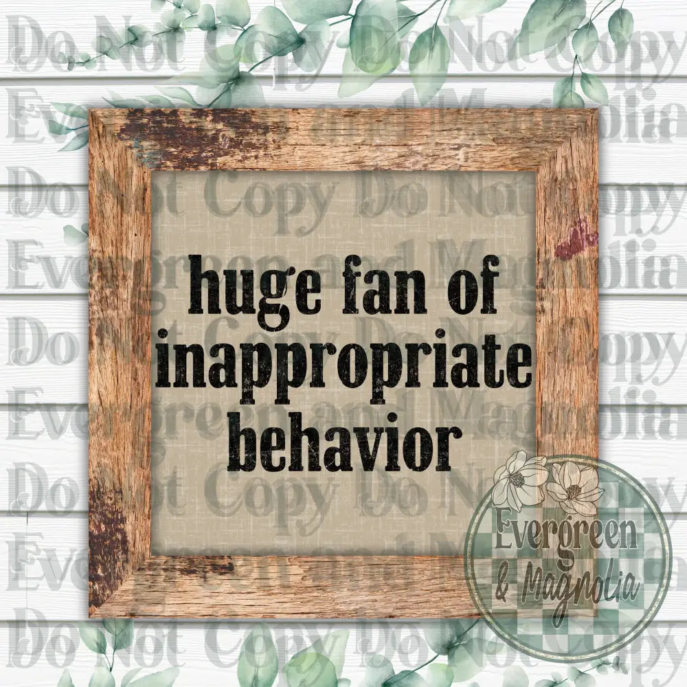 Huge fan of inappropriate behavior