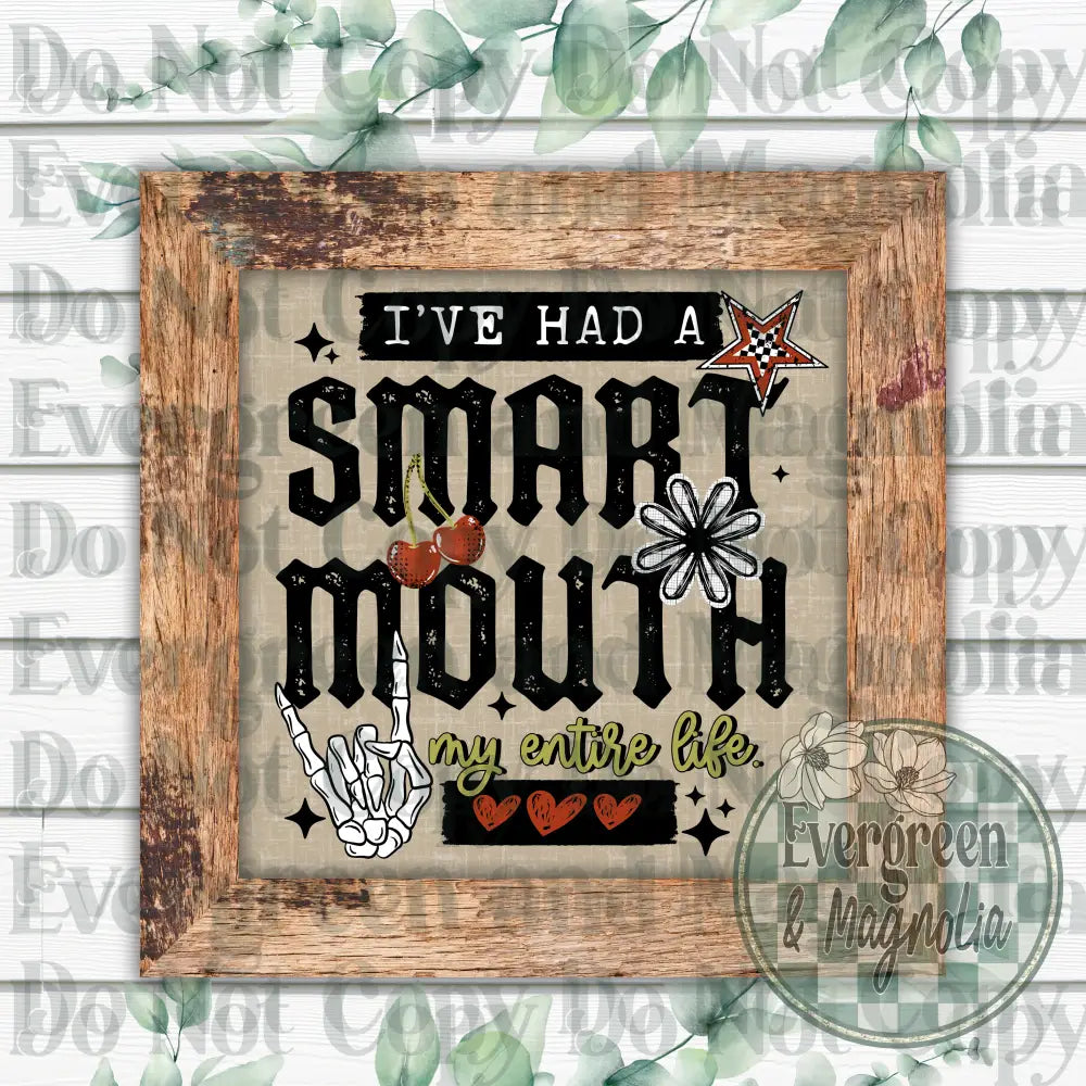I've had a smart mouth my entire life (black) (Copy)