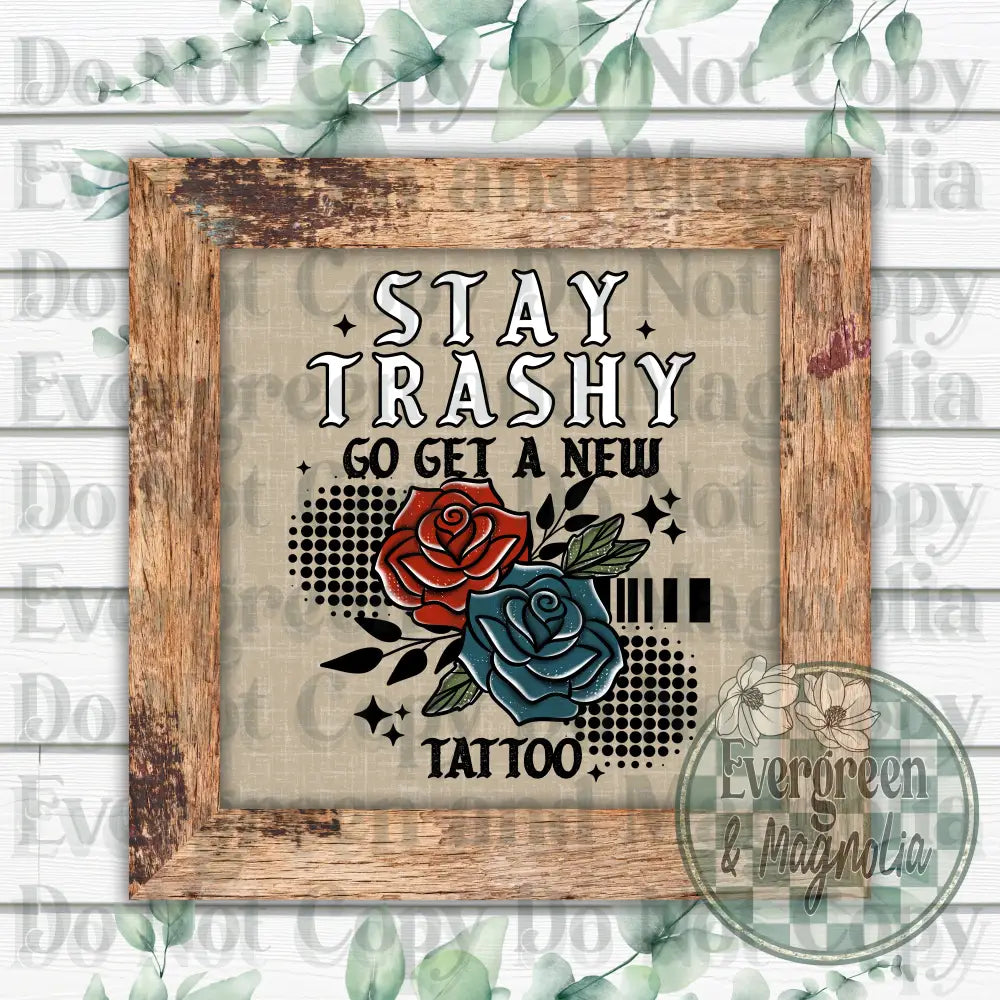 stay trashy get a tattoo black