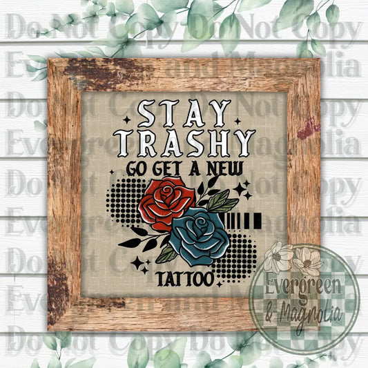 stay trashy get a tattoo black