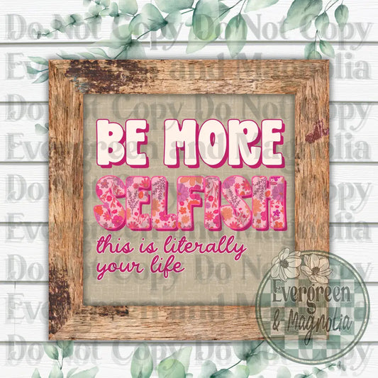Be More Selfish (Floral Pink)