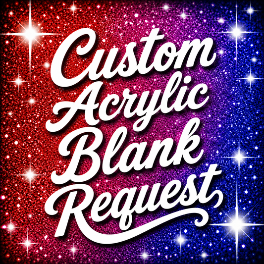 Custom Acrylic Blank Request