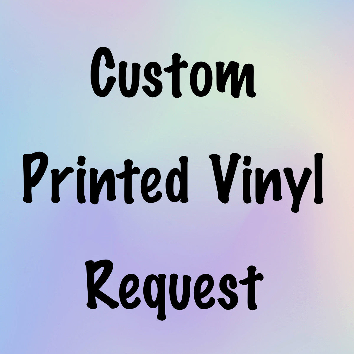 Custom Printed Vinyl Request