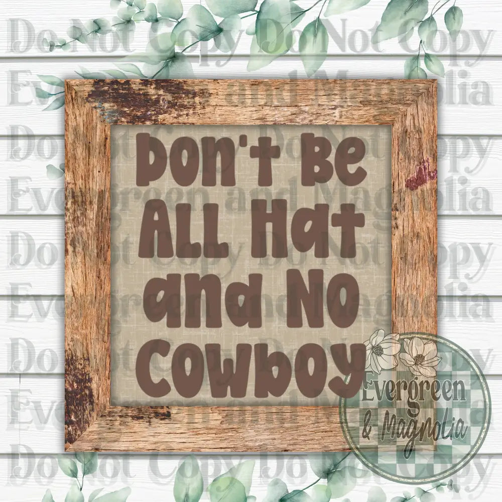Don't be all hat and no cowboy