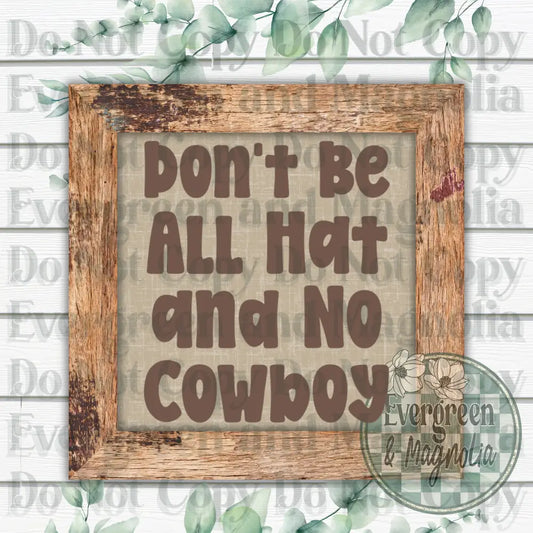 Don't be all hat and no cowboy