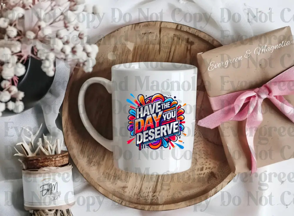 Have the day you deserve Basic