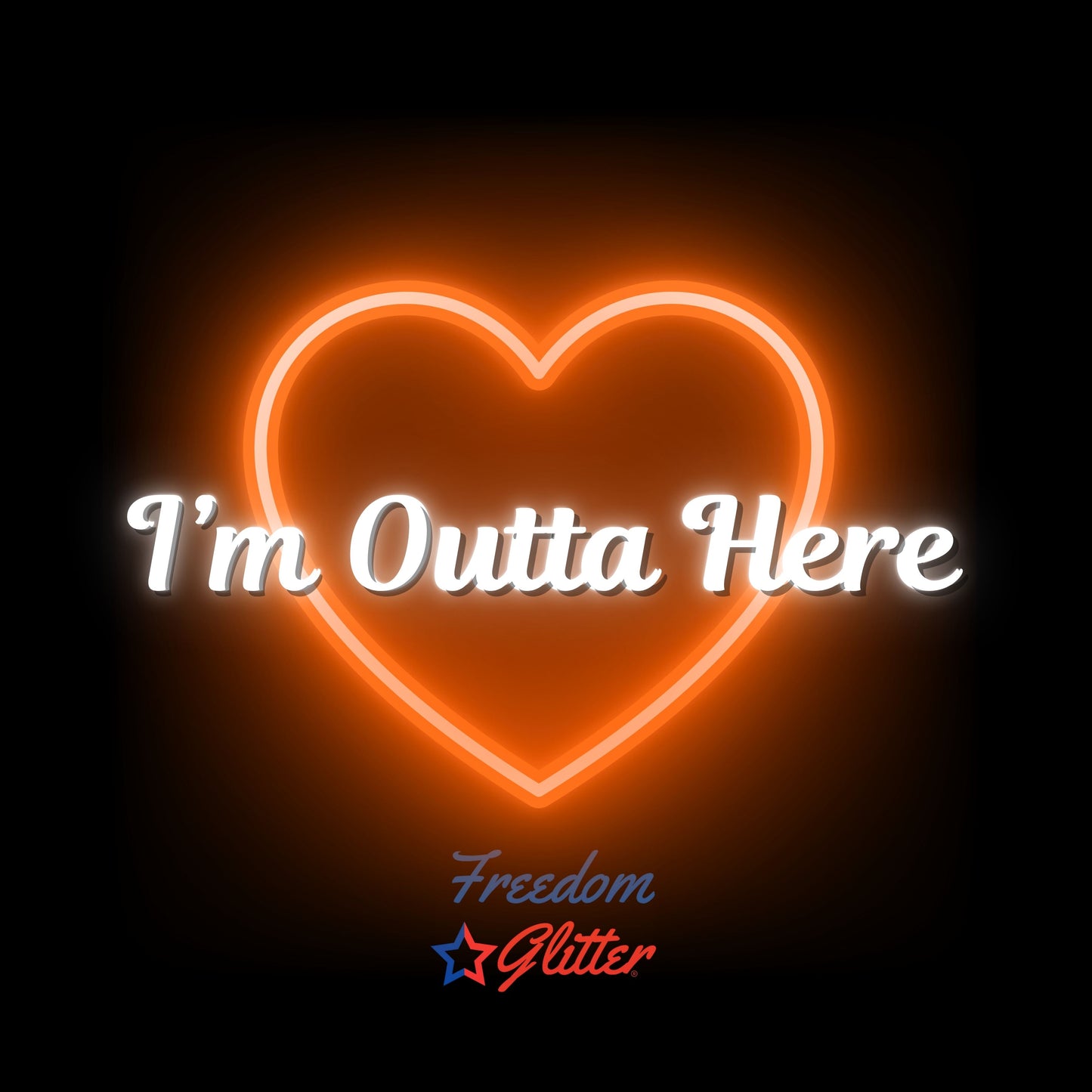 I'm Outta Here! (Glow Glitter)