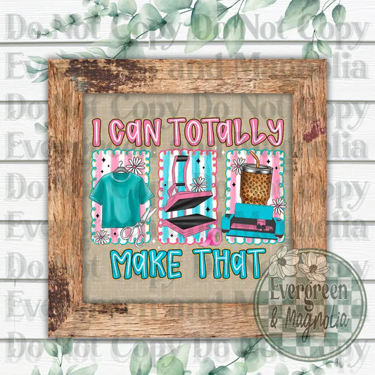 I Can Totally Make That