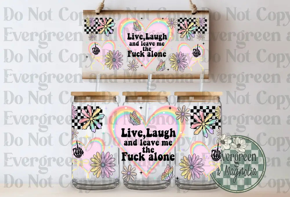 Live Laugh Leave Me The F Alone