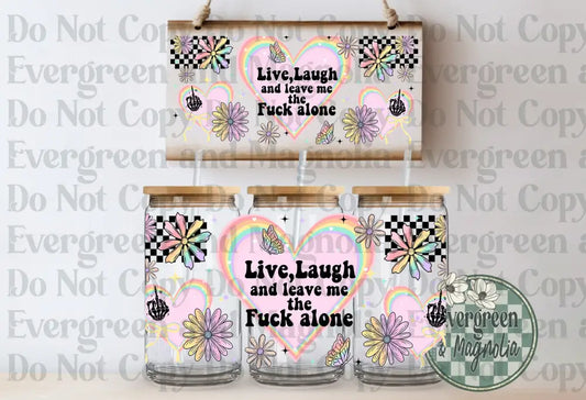 Live Laugh Leave Me The F Alone