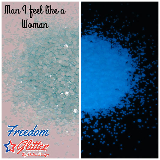 Man, I Feel Like A Woman! (Glow Glitter)