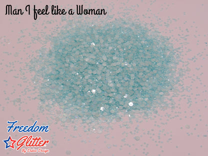 Man, I Feel Like A Woman! (Glow Glitter)