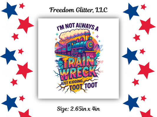 Not Always A Train Wreck Decal (UVDTF)