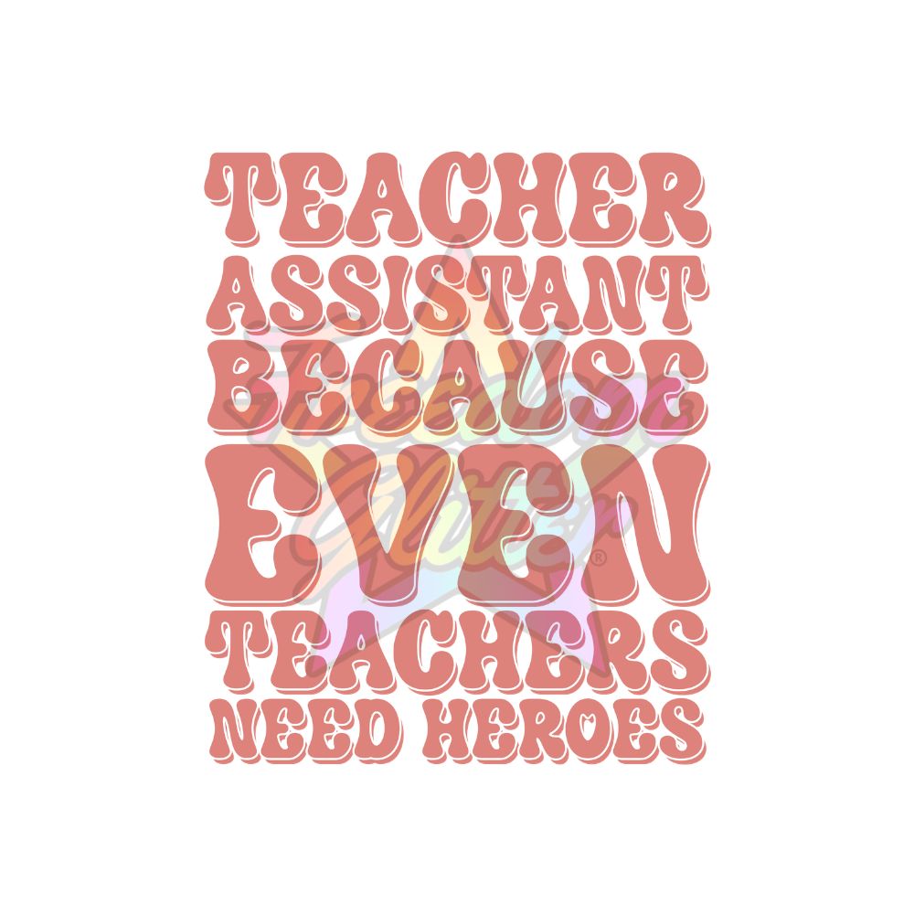 Teacher Assistant - Even Teachers Need Heroes 2" Badge Reel Acrylic Blank