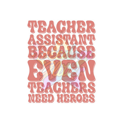 Teacher Assistant - Even Teachers Need Heroes 2" Badge Reel Acrylic Blank