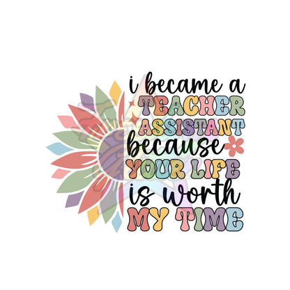 Teacher Assistant - Your Life is Worth My Time 2" Badge Reel Acrylic Blank