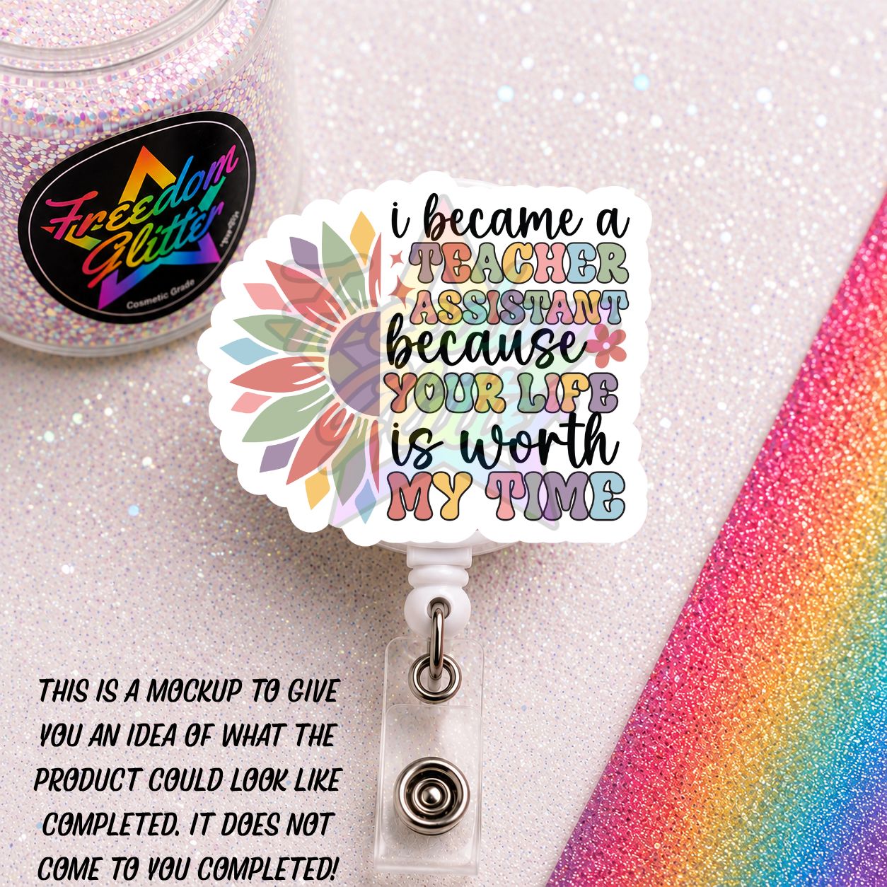 Teacher Assistant - Your Life is Worth My Time 2" Badge Reel Acrylic Blank