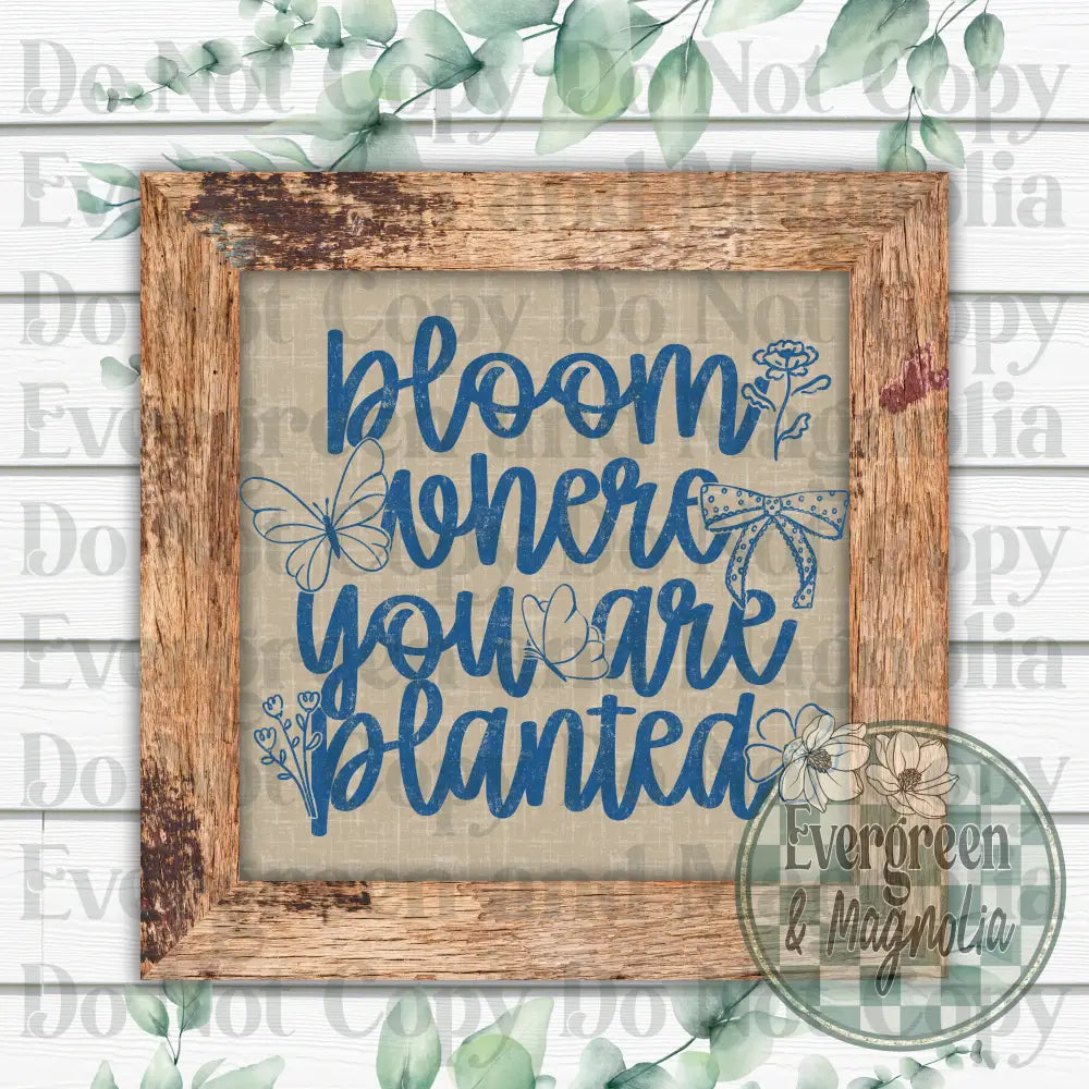 Bloom where you are planted (blue)