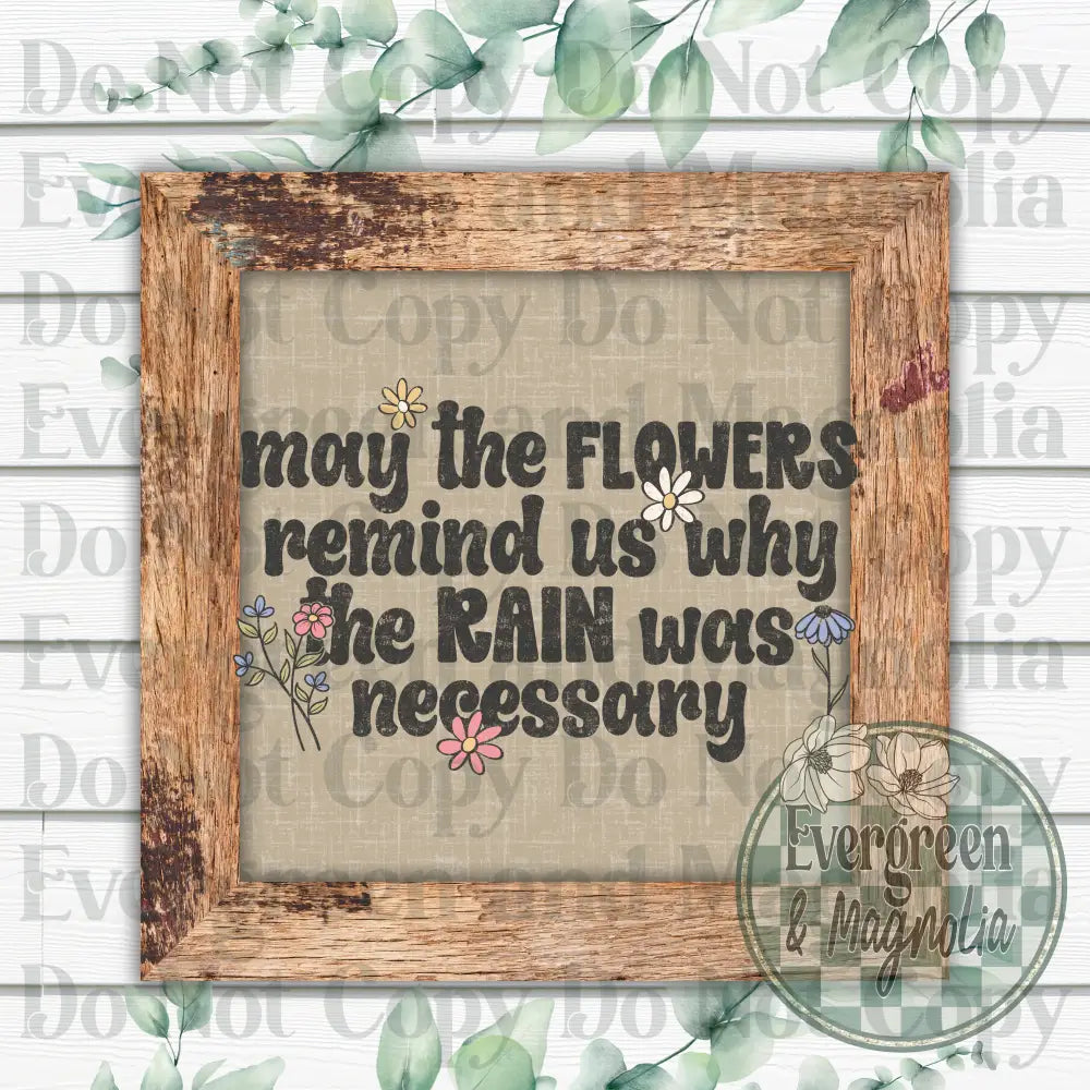 May the flowers remind us why the rain was necessary