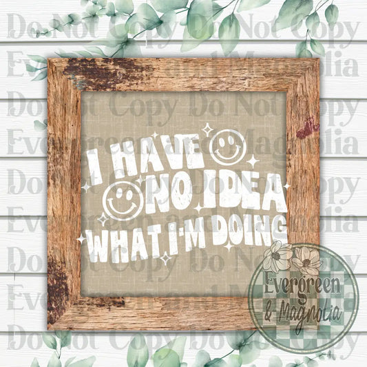 I have no idea what I'm doing (white)