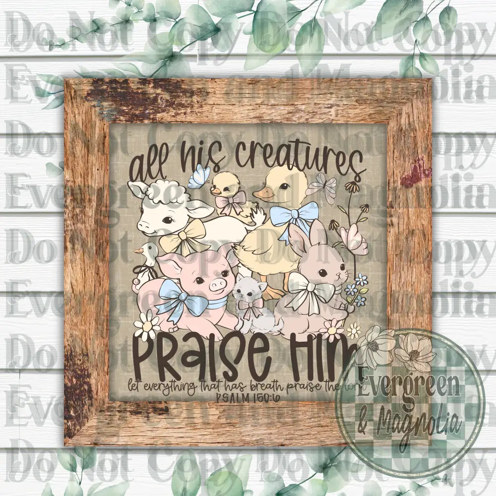 All his creatures praise him
