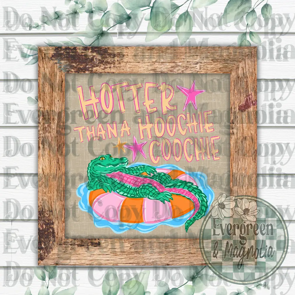 Hotter than a hoochie coochie (gator)