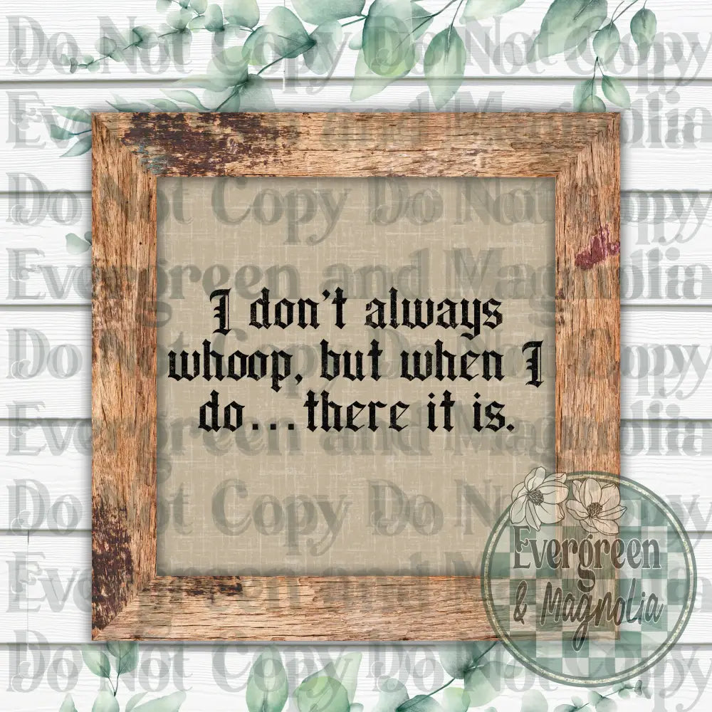 I don't always whoop